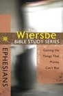 The Wiersbe Bible Study Series: Ephesians: Gaining the Things That Money Can't Buy