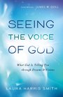 Seeing the Voice of God What God Is Telling You through Dreams and Visions