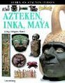 Sehen Staunen Wissen Azteken Inka Maya