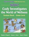 Wow Cody Investigates the World of WellnsStdnt BkGrn LvlPaper Student Book