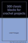 300 Classic Blocks for Crochet Projects