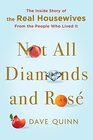 Not All Diamonds and Ros The Inside Story of The Real Housewives from the People Who Lived It