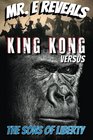 Mr E Reveals  King Kong Versus the Sons of Liberty