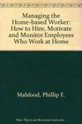 Managing the HomeBased Worker How to Hire Motivate  Monitor Employees Who Work at Home