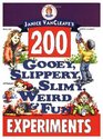 200 Gooey Slippery Slimy Weird and Fun Experiments