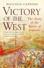 Victory of the West The Story of the Battle of Lepanto