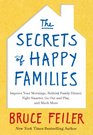The Secrets of Happy Families Improve Your Mornings Rethink Family Dinner Fight Smarter Go Out and Play and Much More