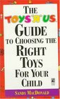 The TOYS R US GUIDE TO CHOOSING THE RIGHT TOYS FOR YOUR CHILD