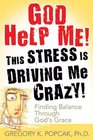 God Help Me This Stress Is Driving Me Crazy Finding Balance Through God's Grace