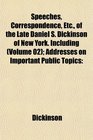 Speeches Correspondence Etc of the Late Daniel S Dickinson of New York Including  Addresses on Important Public Topics