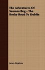 The Adventures Of Seumas Beg  The Rocky Road To Dublin