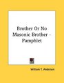 Brother Or No Masonic Brother  Pamphlet