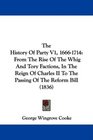 The History Of Party V1 16661714 From The Rise Of The Whig And Tory Factions In The Reign Of Charles II To The Passing Of The Reform Bill