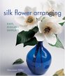 Silk Flower Arranging Easy Elegant Displays