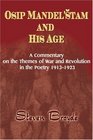 Osip Mandel'stam and his Age A Commentary on the Themes of War and Revolution in the Poetry 19131923