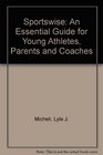 Sportswise An Essential Guide for Young Athletes Parents and Coaches