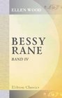 Bessy Rane Roman von Mrs Henry Wood Aus dem Englischen Autorisirte Ausgabe Band 4