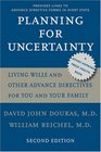 Planning for Uncertainty Living Wills and Other Advance Directives for You and Your Family