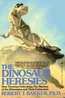 The Dinosaur Heresies New Theories Unlocking the Mystery of the Dinosaurs and Their Extinction