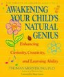 Awakening Your Child's Natural Genius Enhancing Curiosity Creativity and Learning Ability