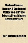 Modern German Reader A Graduated Collection of Prose Extracts From Modern German Writers