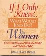 If I Only Knew What Would Jesus DoFor Women