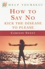 How to Say No Kick the Disease to Please