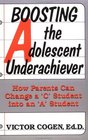 Boosting the Adolescent Underachiever How Busy Parents Can Unlock their Teenager's Potential