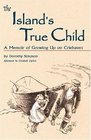 The Island's True Child A Memoir of Growing up on Criehaven