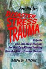 First Aid for Disaster Stress Trauma Victims: A Guide and Self-Help Manual for the Lay-Person Treating Disaster Stress Trauma Victims