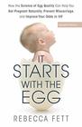 It Starts with the Egg How the Science of Egg Quality Can Help You Get Pregnant Naturally Prevent Miscarriage and Improve Your Odds in IVF