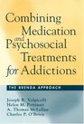 Combining Medication and Psychosocial Treatments for Addictions The BRENDA Approach