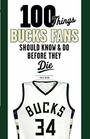 100 Things Bucks Fans Should Know  Do Before They Die