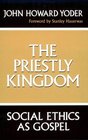 The Priestly Kingdom Social Ethics As Gospel