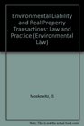 Environmental Liability and Real Property Transactions Law and Practice