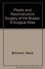 Plastic and Reconstructive Surgery of the Breast A Surgical Atlas