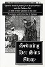 Seducing Her Sins Away The True Story of Father JeanBaptist Girard and the Cadiere Girl as Told by Her Counsel in the Case