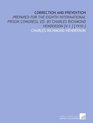 Correction and Prevention Prepared for the Eighth International Prison Congress Ed By Charles Richmond Henderson