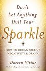 Don't Let Anything Dull Your Sparkle How to Break Free of Negativity and Drama