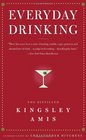 Everyday Drinking The Distilled Kingsley Amis