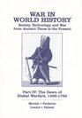 War in World History Society Technology and War from Ancient Times to the Present Part IV The Dawn of Global Warfare 15001750