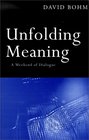 Unfolding Meaning A Weekend of Dialogue With David Bohm