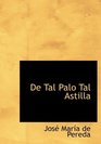 De Tal Palo  Tal Astilla