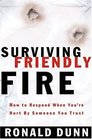 Surviving Friendly Fire How To Respond When You're Hurt By Someone You Trust
