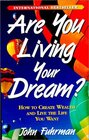 Are You Living Your Dream  How to Create Wealth and Live the Life You Want