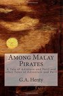 Among Malay Pirates A Tale of Adveture and Peril and other Tales of Adventure and Peril