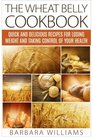 The Wheat Belly Cookbook Quick and Delicious Recipes for Losing Weight and Taking Control of Your Health