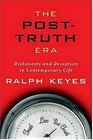 The PostTruth Era  Dishonesty and Deception in Contemporary Life
