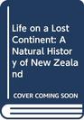 Life on a Lost Continent A Natural History of New Zealand