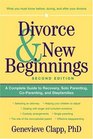 Divorce  New Beginnings A Complete Guide to Recovery Solo Parenting CoParenting and Stepfamilies